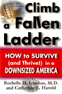 Climb a Fallen Ladder: How to Survive (and Thrive) in a Downsized America