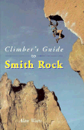 Climber's Guide to Smith Rock - Watts, Alan W