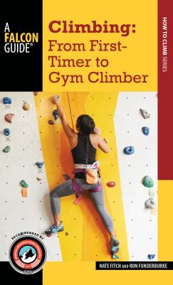 Climbing: From First-Timer to Gym Climber - Fitch, Nate, and Funderburke, Ron