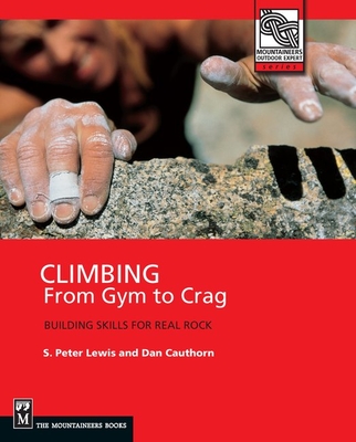 Climbing from Gym to Crag: Building Skills for Real Rock - Lewis, S. Peter, and Cauthorn, Dan