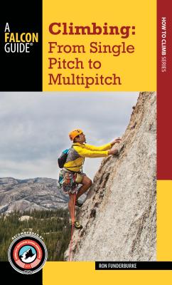 Climbing: From Single Pitch to Multipitch - Funderburke, Ron