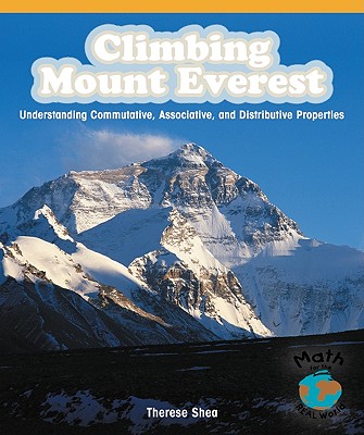 Climbing Mount Everest: Understanding Commutative, Associative, and Distributive Properties - Shea, Therese M