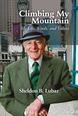 Climbing My Mountain: My Life, Words, and Values - Lubar, Sheldon B
