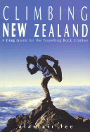 Climbing New Zealand: A Crag Guide for the Travelling Rock Climber