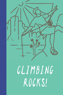 Climbing Rocks!: Great Fun Gift For Sport, Rock, Traditional Climbing & Bouldering Lovers & Free Solo Climbers