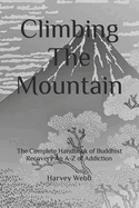 Climbing The Mountain: The Complete Handbook of Buddhist Recovery An A-Z of Addiction