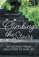 Climbing the Stairs: My Journey from Addiction to Pure Joy