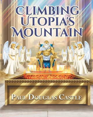 Climbing Utopia's Mountain - Paul Douglas Castle