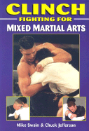 Clinch Fighting for Mixed Martial Arts