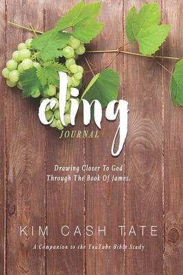 Cling Journal: Drawing Closer to God Through the Book of James - Tate, Kim Cash