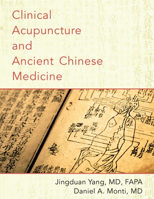 Clinical Acupuncture and Ancient Chinese Medicine (UK) - Yang, Jingduan, and Monti, Daniel A