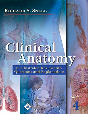 Clinical Anatomy: An Illustrated Review with Questions and Explanations - Snell, Richard S, MD, PhD