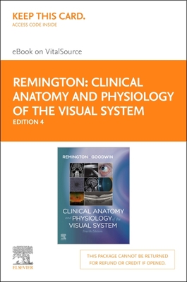 Clinical Anatomy and Physiology of the Visual System Elsevier eBook on Vitalsource (Retail Access Card) - Remington, Lee Ann, Od, MS, and Goodwin, Denise