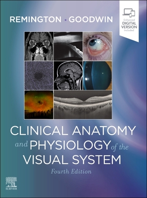 Clinical Anatomy and Physiology of the Visual System - Remington, Lee Ann, Od, MS, and Goodwin, Denise