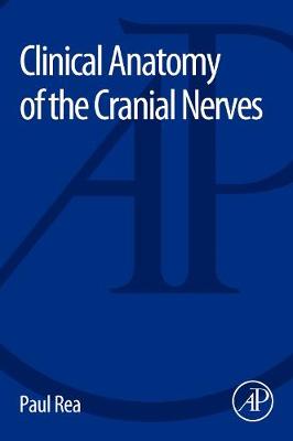 Clinical Anatomy of the Cranial Nerves - Rea, Paul