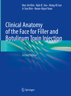 Clinical Anatomy of the Face for Filler and Botulinum Toxin Injection - Kim, Hee-Jin, and Seo, Kyle K., and Lee, Hong-Ki