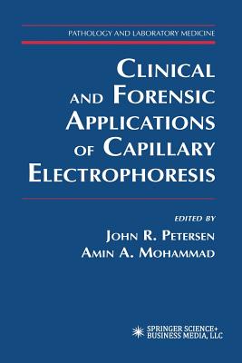 Clinical and Forensic Applications of Capillary Electrophoresis - Petersen, John R. (Editor), and Mohammad, Amin A. (Editor)