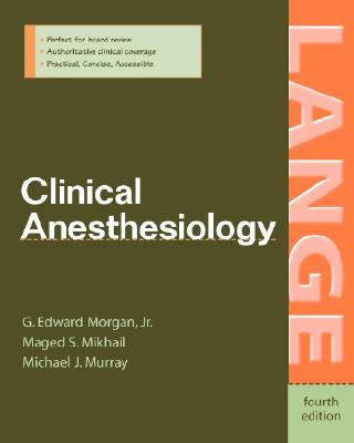 Clinical Anesthesiology - Morgan, G Edward, and Mikhail, Maged S, and Murray, Michael J, MD, PhD