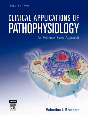 Clinical Applications of Pathophysiology: An Evidence-Based Approach - Brashers, Valentina L