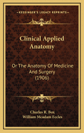 Clinical Applied Anatomy: Or the Anatomy of Medicine and Surgery (1906)