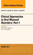 Clinical Approaches to Oral Mucosal Disorders: Part I, an Issue of Dental Clinics: Volume 57-4