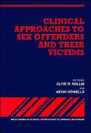 Clinical Approaches to Sex Offenders and Their Victims - Hollin, Clive R (Editor), and Howells, Kevin (Editor)