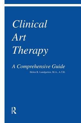 Clinical Art Therapy: A Comprehensive Guide - Landgarten, Helen B.