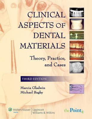 Clinical Aspects of Dental Materials: Theory, Practice, and Cases - Gladwin, Marcia A, and Bagby, Michael, Dds, PhD