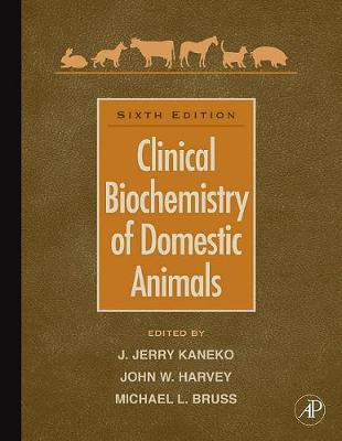 Clinical Biochemistry of Domestic Animals - Kaneko, Jiro Jerry (Editor), and Harvey, John W (Editor), and Bruss, Michael L (Editor)