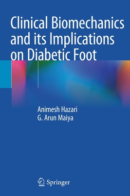 Clinical Biomechanics and Its Implications on Diabetic Foot - Hazari, Animesh, and Maiya, G Arun