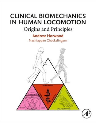 Clinical Biomechanics in Human Locomotion: Origins and Principles - Horwood, Andrew, and Chockalingam, Nachiappan