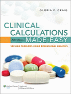 Clinical Calculations Made Easy: Solving Problems Using Dimensional Analysis
