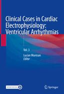 Clinical Cases in Cardiac Electrophysiology: Ventricular Arrhythmias: Vol. 3