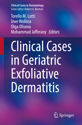 Clinical Cases in Geriatric Exfoliative Dermatitis - Lotti, Torello M. (Editor), and Wollina, Uwe (Editor), and Olisova, Olga (Editor)