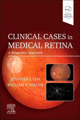 Clinical Cases in Medical Retina: A Diagnostic Approach - Lim, Jennifer I, MD (Editor), and Mieler, William F, MD (Editor)