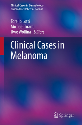 Clinical Cases in Melanoma - Lotti, Torello (Editor), and Tirant, Michael (Editor), and Wollina, Uwe (Editor)