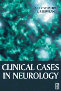 Clinical Cases in Neurology - Schapira, Anthony H V (Editor), and Rowland, L P, MD (Editor)