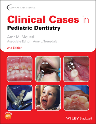 Clinical Cases in Pediatric Dentistry - Moursi, Amr M. (Editor), and Truesdale, Amy L. (Associate editor)