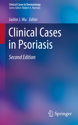 Clinical Cases in Psoriasis - Wu, Jashin J. (Editor)