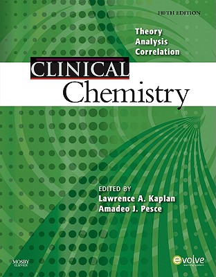 Clinical Chemistry: Theory, Analysis, Correlation - Kaplan, Lawrence A, and Pesce, Amadeo J, PhD