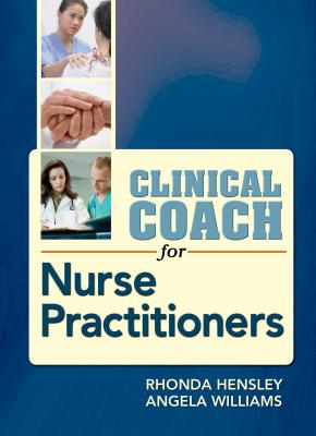 Clinical Coach for Nurse Practitioners - Hensley, Rhonda, Edd, Aprn, and Williams, Aprn