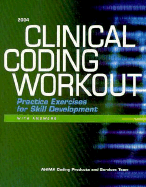 Clinical Coding Workout 2004 W/ Answers: Practice Exercises for Skill Development - American Health Information Management a, and Hull, Susan, and Schichilone, Rita