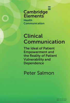 Clinical Communication: The Ideal of Patient Empowerment and the Reality of Patient Vulnerability and Dependence - Salmon, Peter