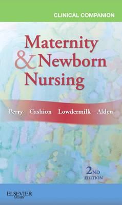 Clinical Companion for Maternity & Newborn Nursing - Perry, Shannon E, RN, PhD, Faan, and Lowdermilk, Deitra Leonard, Rnc, PhD, Faan