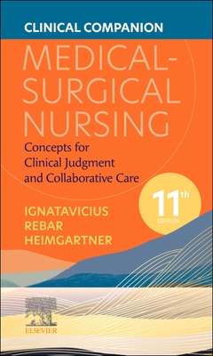 Clinical Companion for Medical-Surgical Nursing: Concepts for Clinical Judgment and Collaborative Care - Ignatavicius, Donna D, MS, RN, CNE, and Heimgartner, Nicole M, RN, CNE