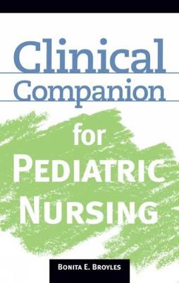 Clinical Companion for Pediatric Nursing - Broyles, Bonita E