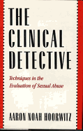 Clinical Detective: Techniques in the Evaluation of Sexual Abuse