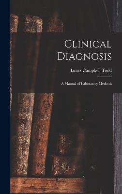Clinical Diagnosis: A Manual of Laboratory Methods - Todd, James Campbell