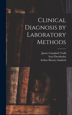 Clinical Diagnosis by Laboratory Methods - Davidsohn, Irael, and Sanford, Arthur Hawley, and Todd, James Campbell