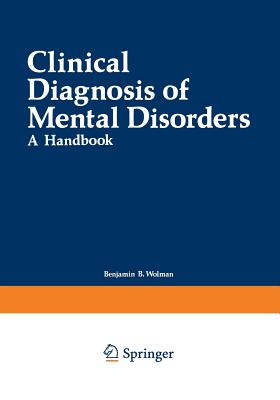 Clinical Diagnosis of Mental Disorders: A Handbook - Wolman, Benjamin (Editor)